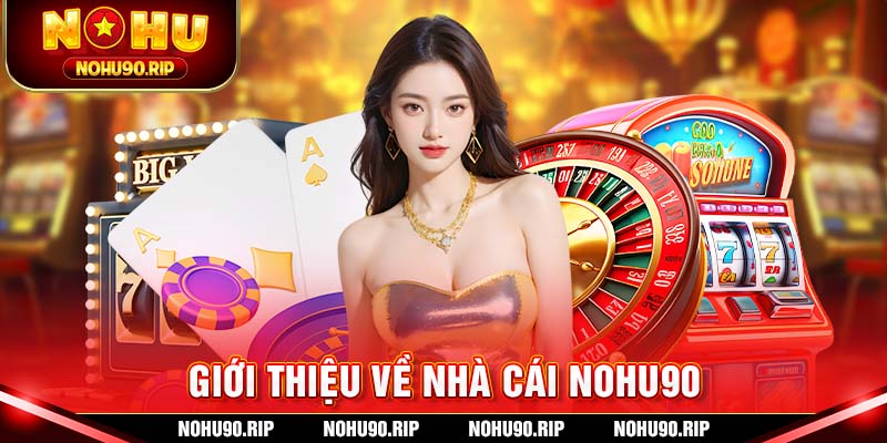 Những thông tin giới thiệu sơ lược về Nohu90