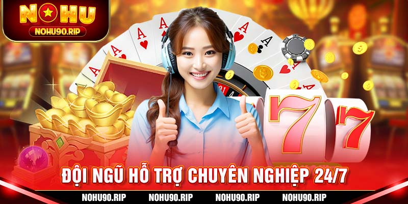 Đội ngũ CSKH chuyên nghiệp, hỗ trợ 24/7