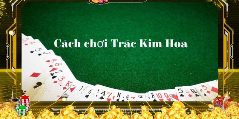 Quy trình đánh bài trác kim hoa online